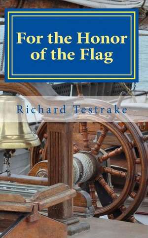 For the Honor of the Flag de Richard Testrake