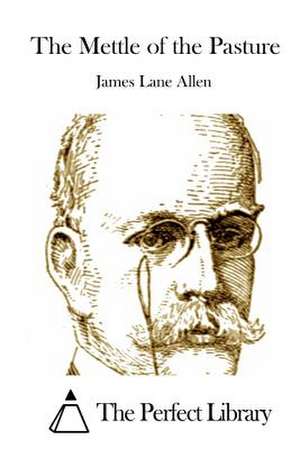 The Mettle of the Pasture de James Lane Allen