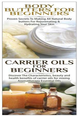 Body Butters for Beginners & Carrier Oils for Beginners de Lindsey P