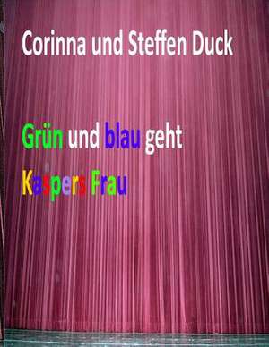 Gruen Und Blau Geht Kaspers Frau de Corinna Duck