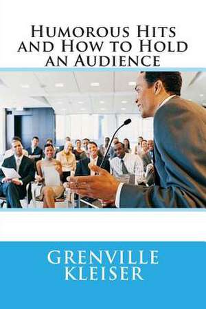 Humorous Hits and How to Hold an Audience de MR Grenville Kleiser