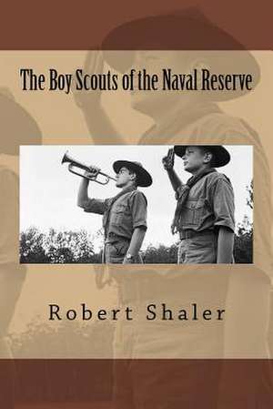 The Boy Scouts of the Naval Reserve de MR Robert Shaler