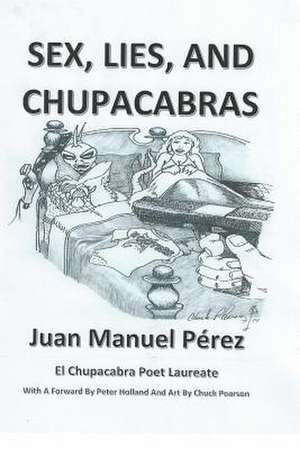 Sex, Lies, and Chupacabras de Juan Manuel Perez