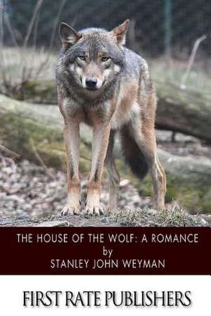 The House of the Wolf de Stanley John Weyman