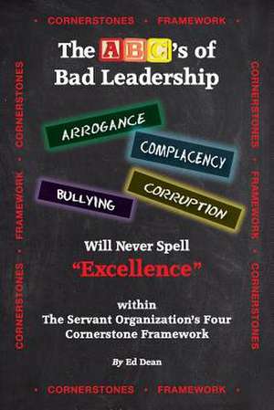 The ABC's of Bad Leadership Will Never Spell "Excellence" de Ed Dean