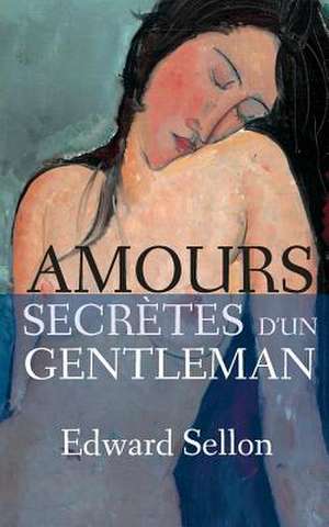 Amours Secretes D'Un Gentleman de Edward Sellon