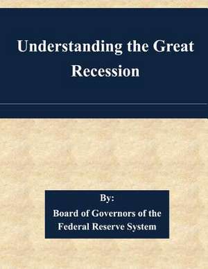 Understanding the Great Recession de Board of Governors of the Federal Reserv