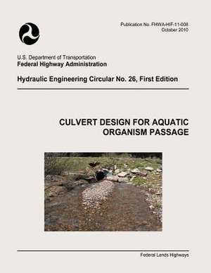 Culvert Design for Aquatic Organism Passage de U. S. Department of Transportation