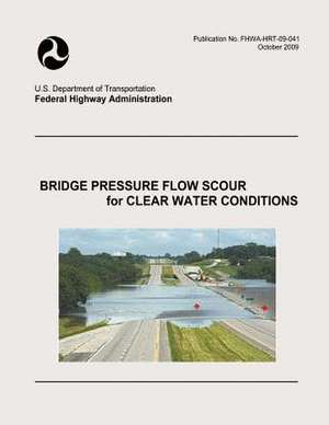 Bridge Pressure Flow Scour for Clear Water Conditions de U. S. Department of Transportation