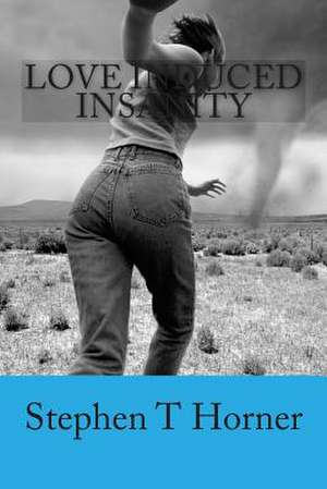 Love Induced Insanity de Stephen T. Horner