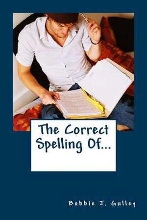 The Correct Spelling Of... de Bobbie J. Gulley