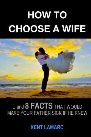 How to Choose a Wife de Kent Lamarc