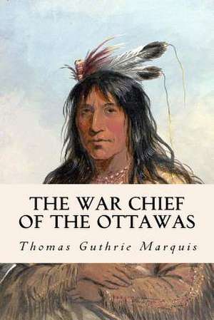 The War Chief of the Ottawas de Thomas Guthrie Marquis