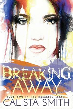 Breaking Away de Calista Smith