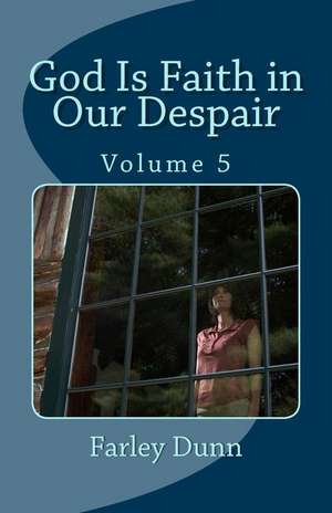 God Is Faith in Our Despair Vol 5 de Farley Dunn