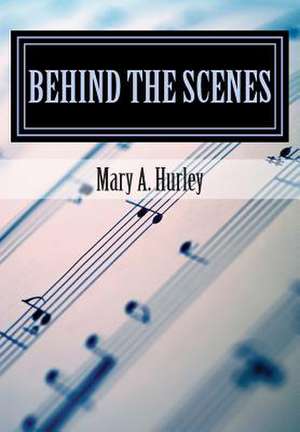 Behind the Scenes de Mary a. Hurley