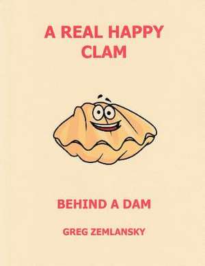 A Real Happy Clam Behind a Dam de Greg Zemlansky