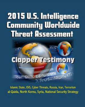 2015 U.S. Intelligence Community Worldwide Threat Assessment - Clapper Testimony de U. S. Government