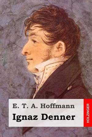 Ignaz Denner de E. T. a. E. T. a. Hoffmann