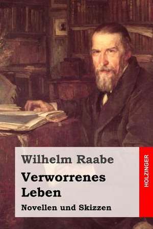 Verworrenes Leben de Wilhelm Raabe