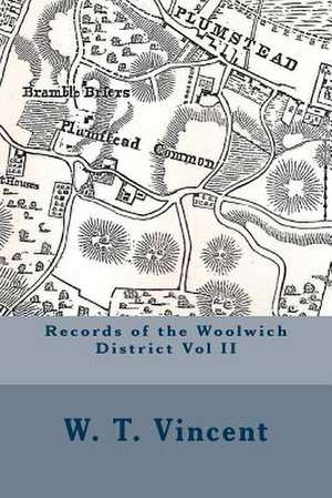 Records of the Woolwich District Vol II de MR W. T. Vincent