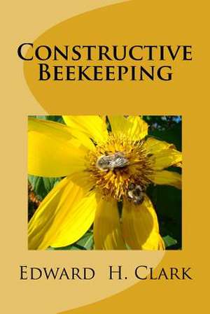 Constructive Beekeeping de Edward H. Clark