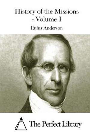 History of the Missions - Volume I de Rufus Anderson