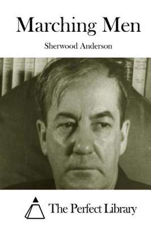 Marching Men de Sherwood Anderson