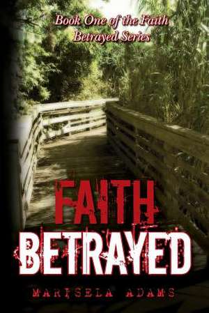 Faith Betrayed de Marisela Adams