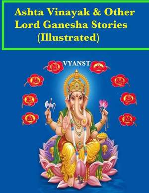 Ashta Vinayak and Other Lord Ganesha Stories (Illustrated) de Vyanst