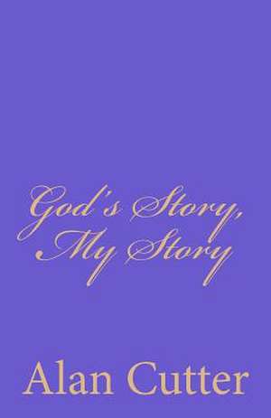 God's Story, My Story de Alan D. Cutter