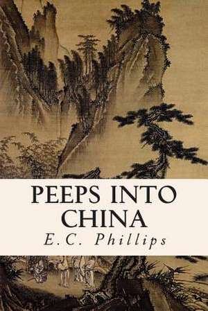 Peeps Into China de E. C. Phillips