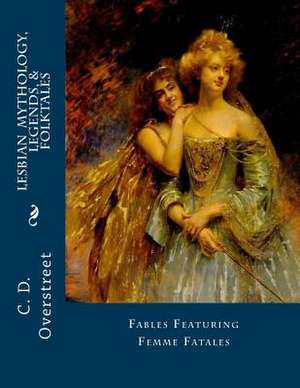 Lesbian Mythology, Legends, & Folktales de C. D. Overstreet