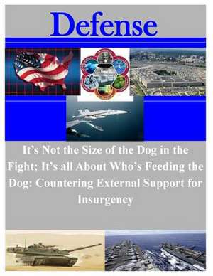 It's Not the Size of the Dog in the Fight; It's All about Who's Feeding the Dog de Naval War College