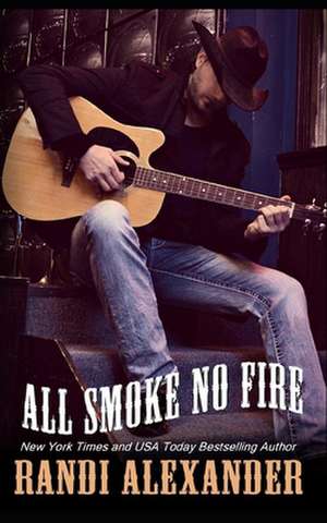 All Smoke No Fire de Randi Alexander