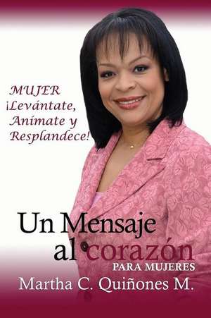 Un Mensaje Al Corazon de Martha C. Quinones M.