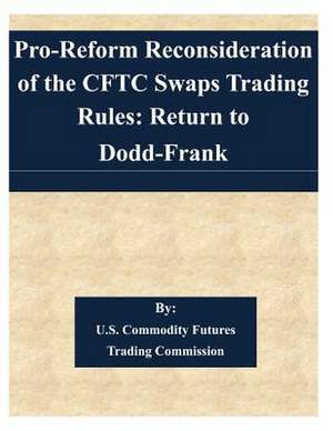 Pro-Reform Reconsideration of the Cftc Swaps Trading Rules de U. S. Commodity Futures Trading Commissio