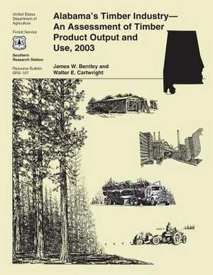 Alabama's Timber Industry-An Assessment of Timber Product Output and Use, 2003 de United States Department of Agriculture