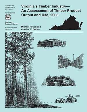 Virginia's Timber Industry-An Assessment of Timber Product Output and Use, 2003 de United States Department of Agriculture