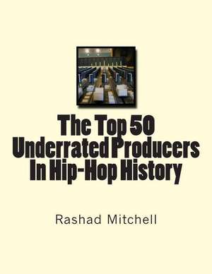 The Top 50 Underrated Producers in Hip-Hop History de Rashad Skyla Mitchell