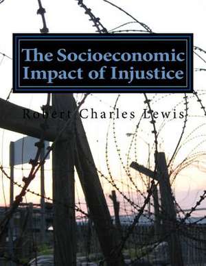 The Socioeconomic Impact of Injustice de Robert Charles Lewis