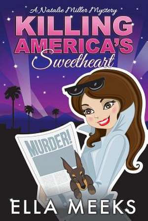 Killing America's Sweetheart de Ella Meeks