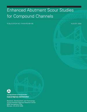 Enhanced Abutment Scour Studies for Compound Channels de U. S. Department of Transportation