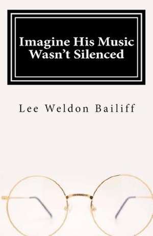 Imagine His Music Wasn't Silenced de Lee Weldon Bailiff