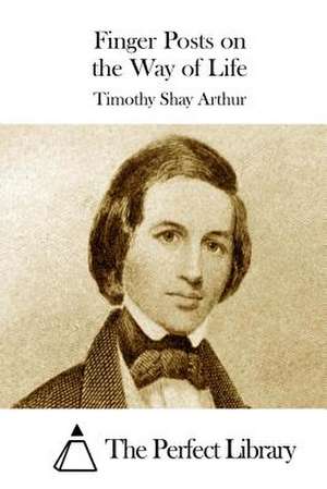 Finger Posts on the Way of Life de Timothy Shay Arthur