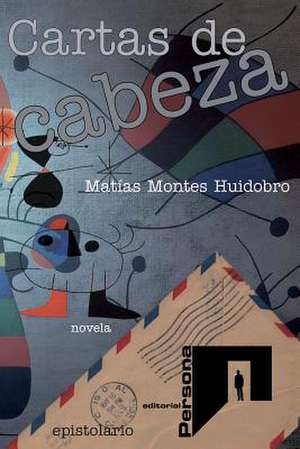 Cartas de Cabeza de Matias Montes Huidobro