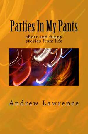 Parties in My Pants de Andrew Lawrence