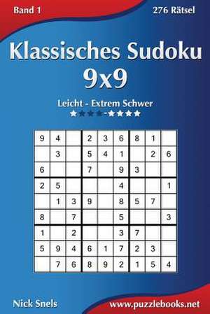 Klassisches Sudoku 9x9 - Leicht Bis Extrem Schwer - Band 1 - 276 Ratsel de Nick Snels