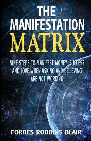 The Manifestation Matrix de Forbes Robbins Blair