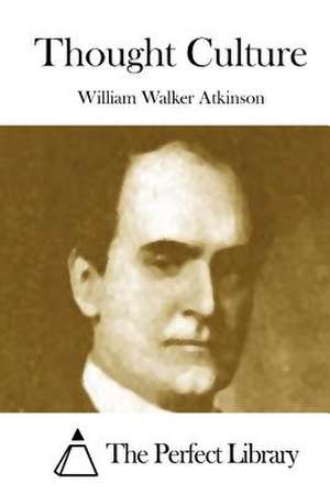 Thought Culture de William Walker Atkinson